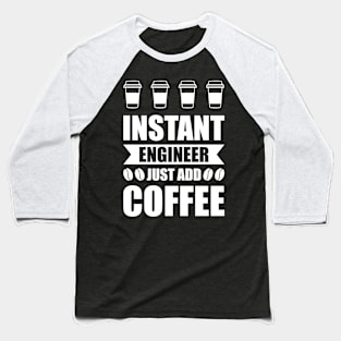 Instant engineer just add Coffee Baseball T-Shirt